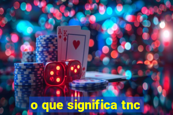 o que significa tnc